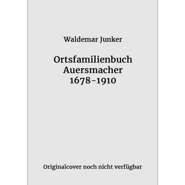 Waldemar Junker - Ortsfamilienbuch Auersmacher 1678-1910