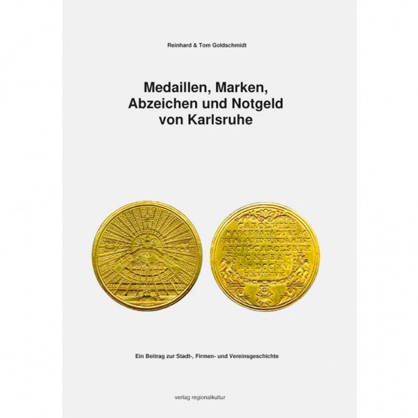 Reinhard & Tom Goldschmidt - Medaillen, Marken, Abzeichen und Notgeld von Karlsruhe