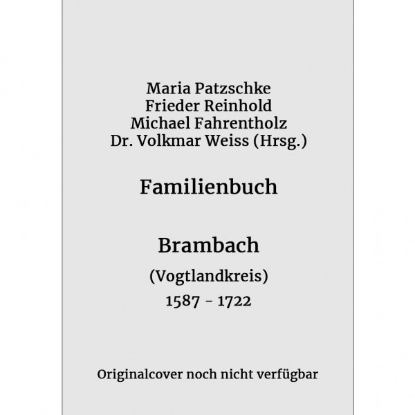 Patzschke-Reinhold-Fahrentholz - Familienbuch für Brambach im Vogtland 1587-1722