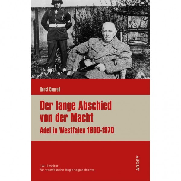 Horst Conrad - Der lange Abschied von der Macht - Adel in Westfalen 1800-1970