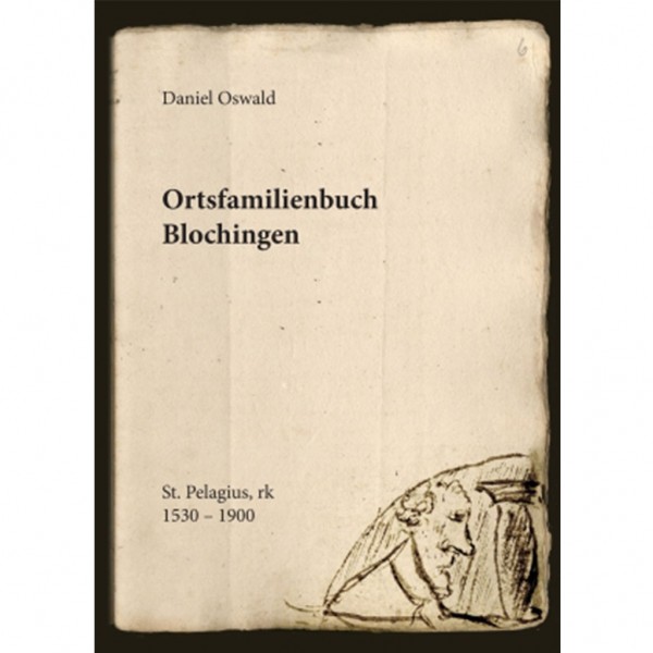 Daniel Oswald - Ortsfamilienbuch der katholischen Pfarrei St.Pelagius in Blochingen ca. 1500 - 1875