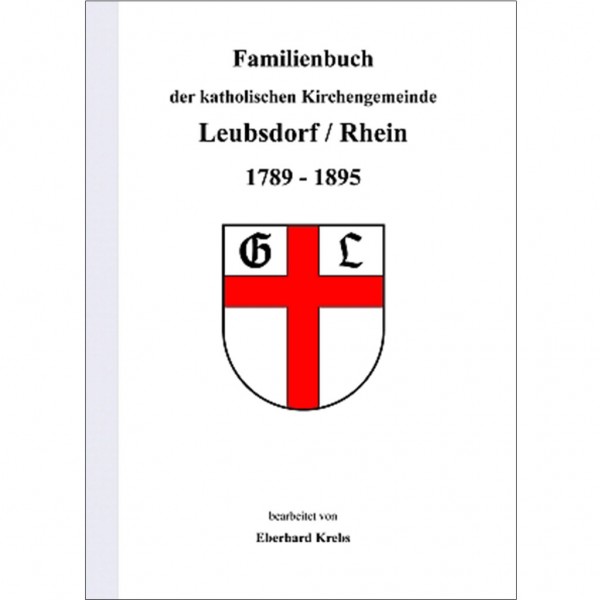 Eberhard Krebs - Familienbuch der katholischen Kirchengemeinde Leubsdorf / Rhein 1789-1895