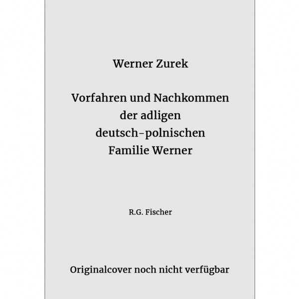 Werner Zurek - Vorfahren und Nachkommen der adligen deutsch-polnischen Familie Werner