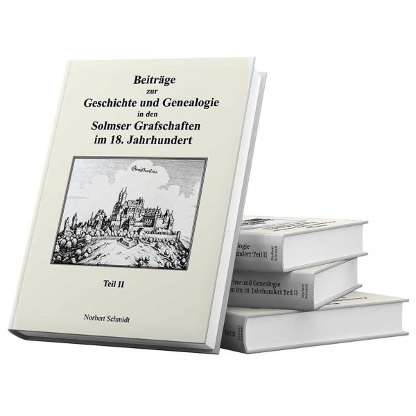 Beiträge zur Geschichte und Genealogie in den Solmser Grafschaften im 18. Jahrhundert Teil II