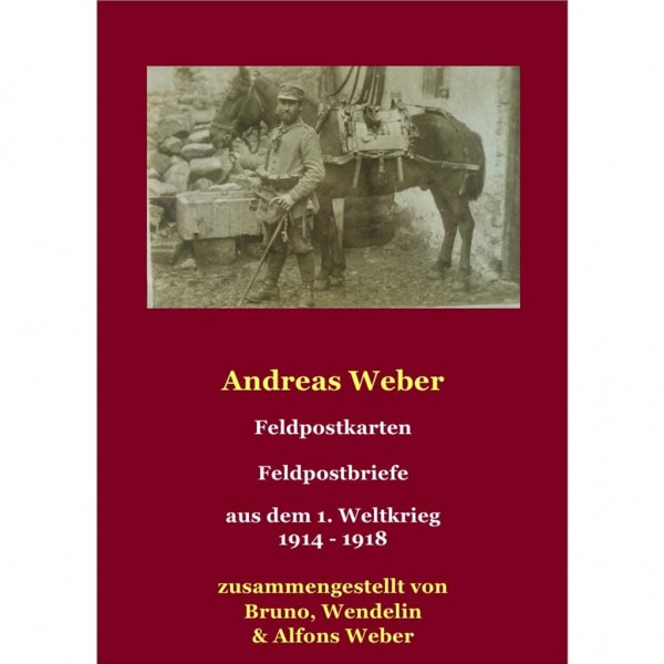 Andreas Weber Feldpostbriefe - Feldpostkarten aus dem 1. Weltkrieg