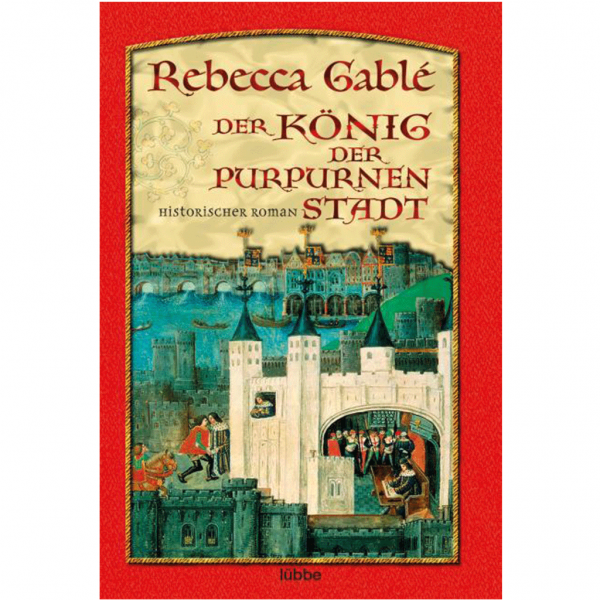 Rebecca Gablé - Der König der purpurnen Stadt