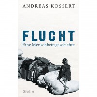 Andreas Kossert - Flucht – Eine Menschheitsgeschichte Andreas Kossert - Flucht – Eine Menschheitsgeschichte