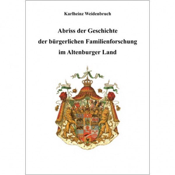 Karlheinz Weidenbruch - Abriss der Geschichte der bürgerlichen Familienforschung im Altenburger Land