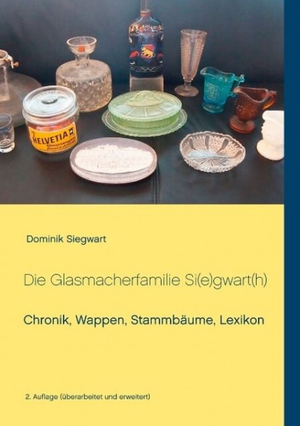 Dominik Siegwartz - Die Glasmacherfamilie Si(e)gwart(h)