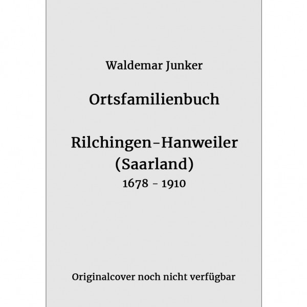 Waldemar Junker - Ortsfamilienbuch Rilchingen-Hanweiler 1678-1910