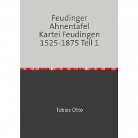 Tobias Otto - Feudinger Ahnentafel Kartei Feudingen 1525-1875 Teil 1 Tobias Otto - Feudinger Ahnentafel Kartei Feudingen 1525-1875 Teil 1