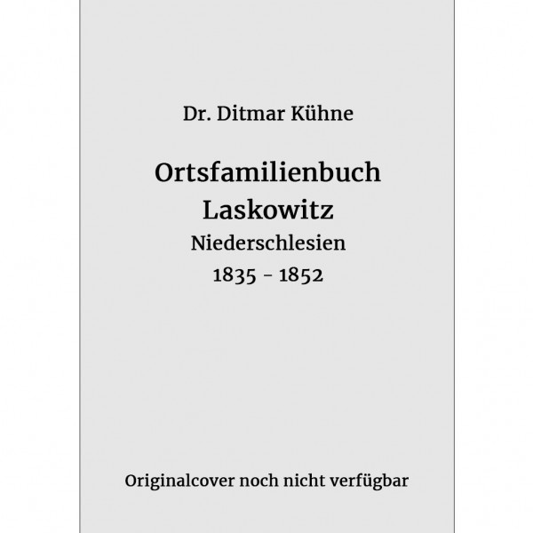Dr. Ditmar Kühne - Ortsfamilienbuch Laskowitz 1835-1852