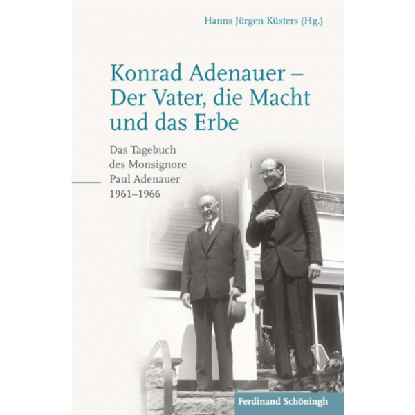 Paul Adenauer - Konrad Adenauer - Der Vater, die Macht und das Erbe