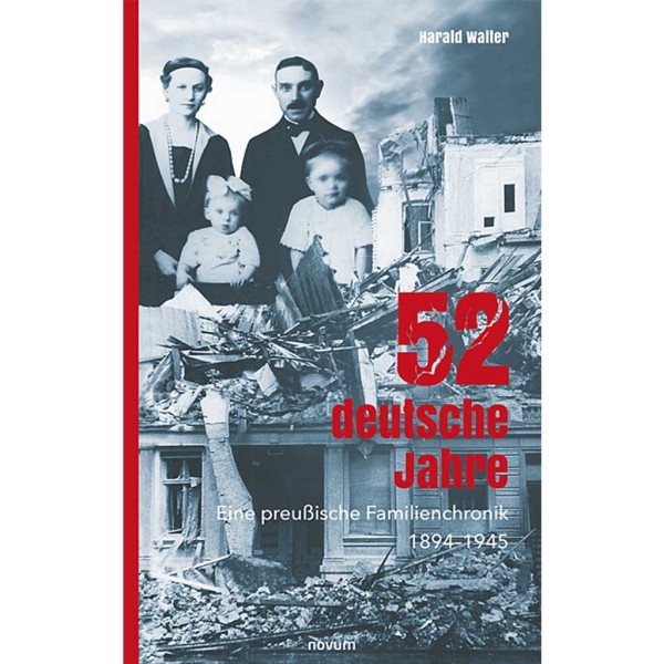 Harald Walter - 52 deutsche Jahre - Eine preußische Familienchronik 1894–1945