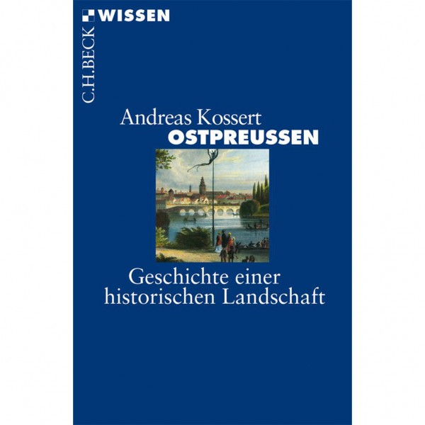 Andreas Kossert - Ostpreussen - Geschichte einer historischen Landschaft