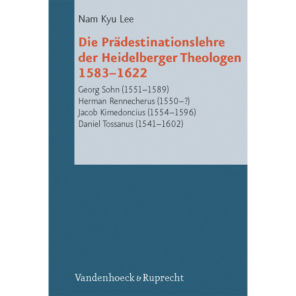 Die Prädestinationslehre der Heidelberger Theologen 1583-1622