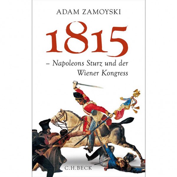 Adam Zamoyski - 1815 - Napoleons Sturz und der Wiener Kongress