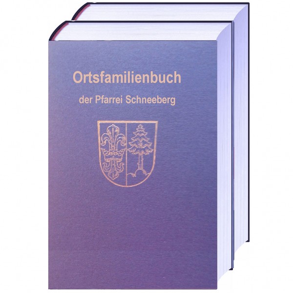 Ortsfamilienbuch der Pfarrei Mariä Geburt in Schneeberg und der Filiale Mariä Heimsuchung in Hambrun