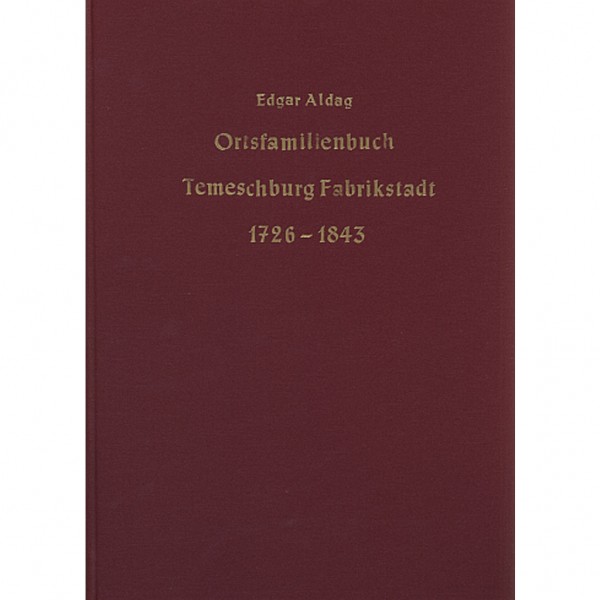 Edgar Aldag - Ortsfamilienbuch Temesburg Fabrikstadt im Banat, rk 1726-1843