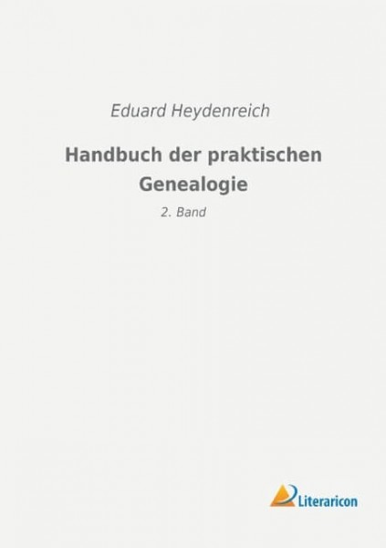 Eduard Heydenreich - Handbuch der praktischen Genealogie, 2. Band